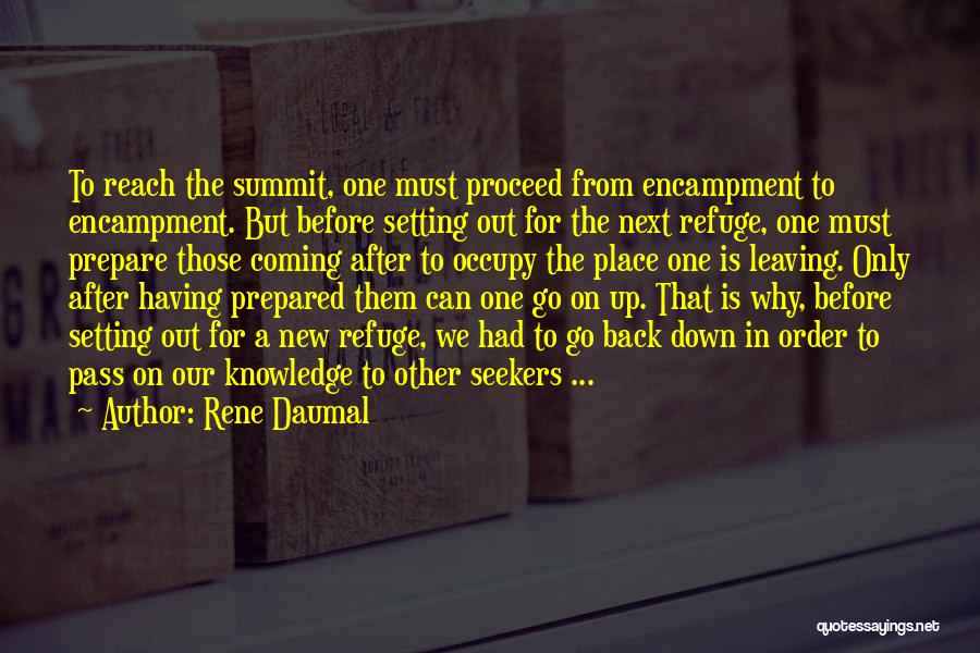 Rene Daumal Quotes: To Reach The Summit, One Must Proceed From Encampment To Encampment. But Before Setting Out For The Next Refuge, One