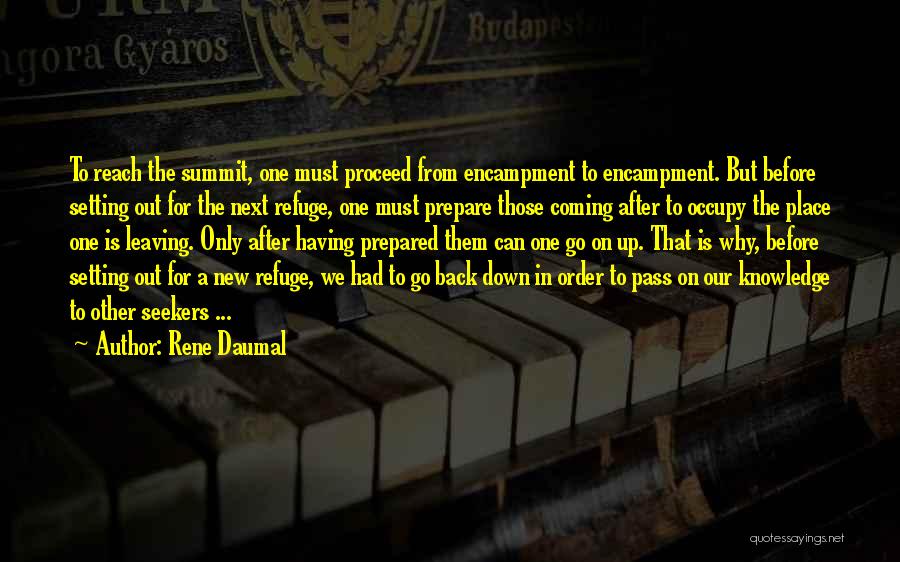 Rene Daumal Quotes: To Reach The Summit, One Must Proceed From Encampment To Encampment. But Before Setting Out For The Next Refuge, One