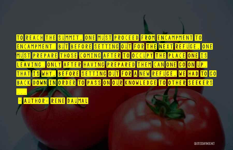 Rene Daumal Quotes: To Reach The Summit, One Must Proceed From Encampment To Encampment. But Before Setting Out For The Next Refuge, One