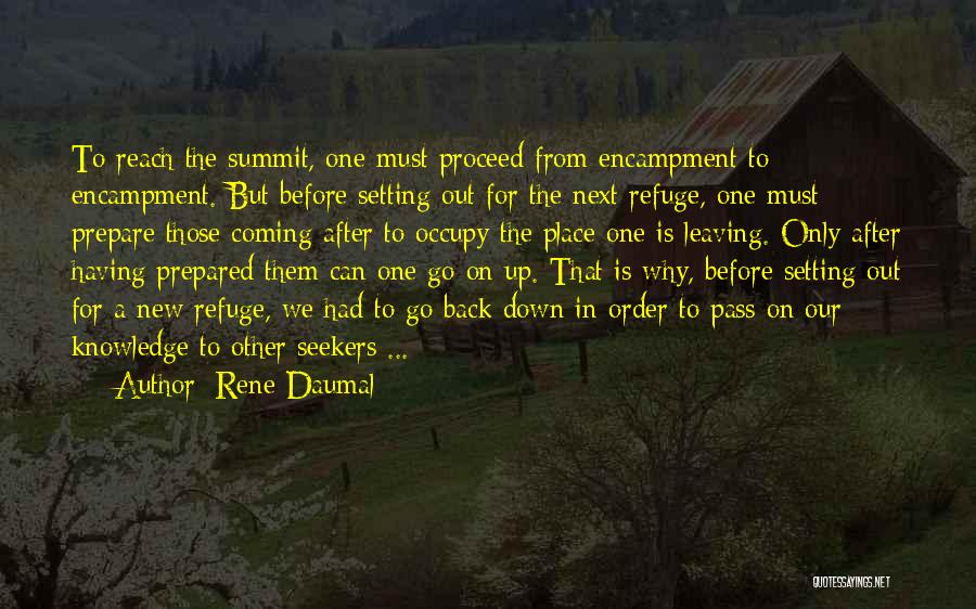 Rene Daumal Quotes: To Reach The Summit, One Must Proceed From Encampment To Encampment. But Before Setting Out For The Next Refuge, One