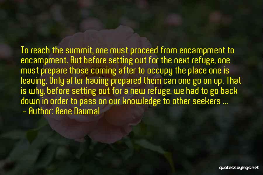 Rene Daumal Quotes: To Reach The Summit, One Must Proceed From Encampment To Encampment. But Before Setting Out For The Next Refuge, One