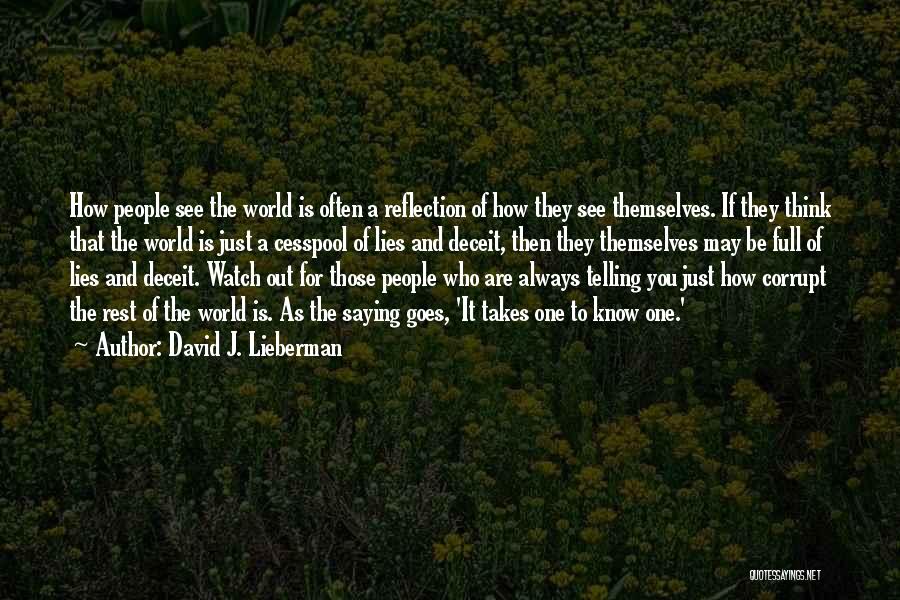 David J. Lieberman Quotes: How People See The World Is Often A Reflection Of How They See Themselves. If They Think That The World