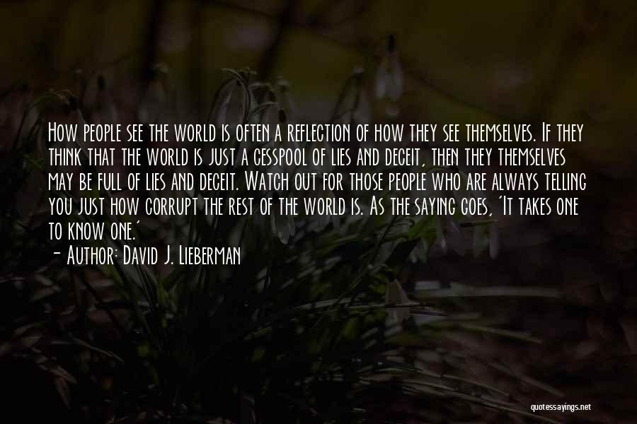 David J. Lieberman Quotes: How People See The World Is Often A Reflection Of How They See Themselves. If They Think That The World