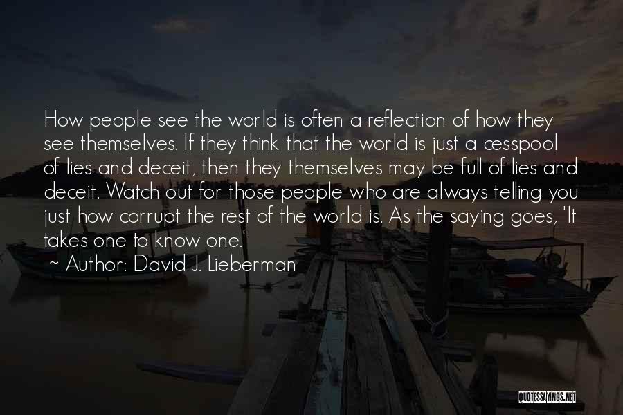 David J. Lieberman Quotes: How People See The World Is Often A Reflection Of How They See Themselves. If They Think That The World