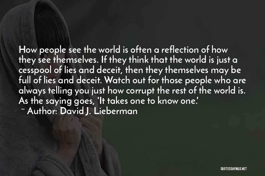 David J. Lieberman Quotes: How People See The World Is Often A Reflection Of How They See Themselves. If They Think That The World