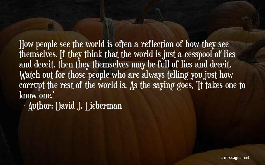 David J. Lieberman Quotes: How People See The World Is Often A Reflection Of How They See Themselves. If They Think That The World