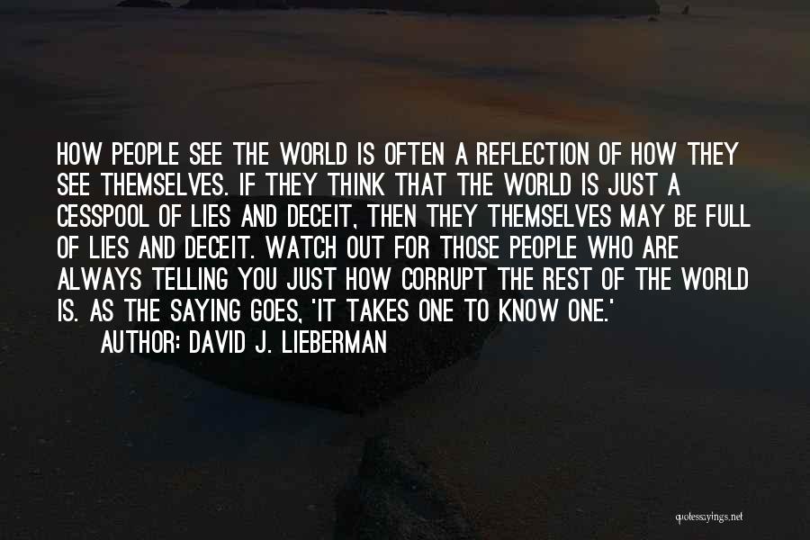 David J. Lieberman Quotes: How People See The World Is Often A Reflection Of How They See Themselves. If They Think That The World