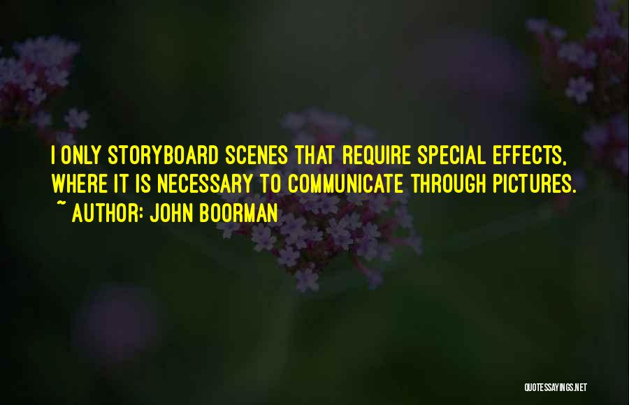 John Boorman Quotes: I Only Storyboard Scenes That Require Special Effects, Where It Is Necessary To Communicate Through Pictures.