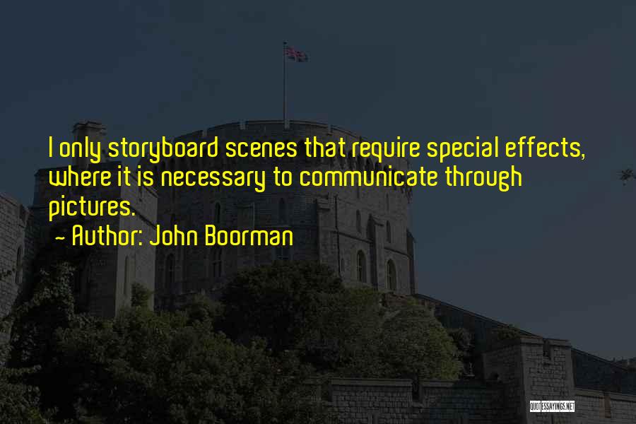 John Boorman Quotes: I Only Storyboard Scenes That Require Special Effects, Where It Is Necessary To Communicate Through Pictures.
