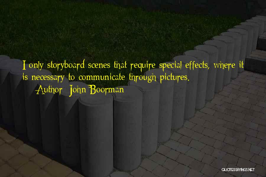 John Boorman Quotes: I Only Storyboard Scenes That Require Special Effects, Where It Is Necessary To Communicate Through Pictures.