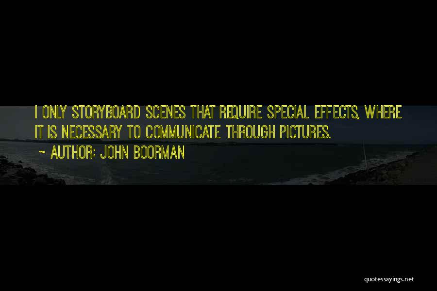 John Boorman Quotes: I Only Storyboard Scenes That Require Special Effects, Where It Is Necessary To Communicate Through Pictures.
