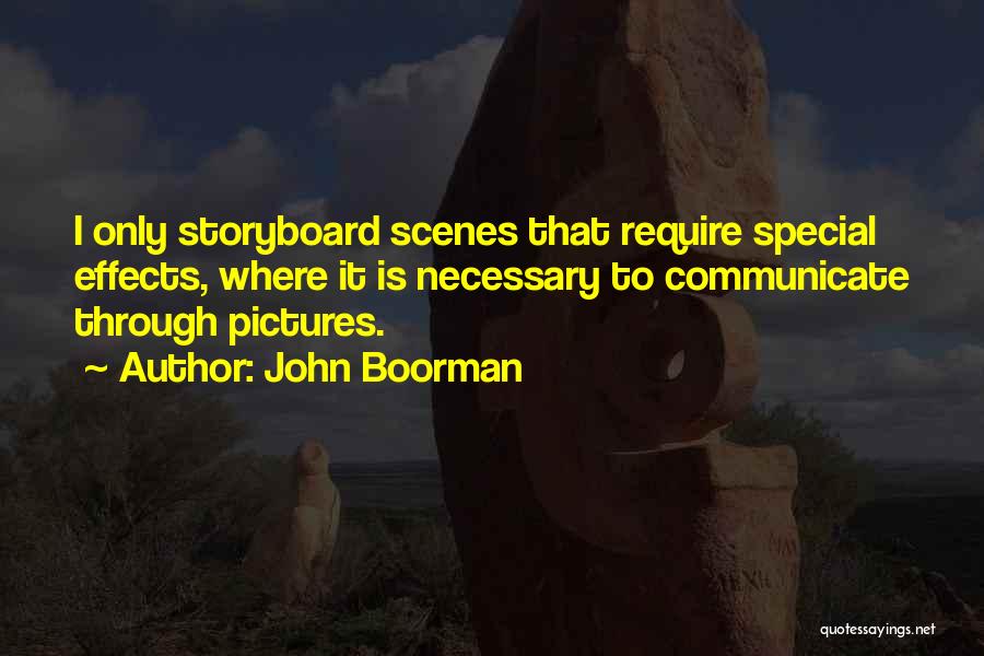 John Boorman Quotes: I Only Storyboard Scenes That Require Special Effects, Where It Is Necessary To Communicate Through Pictures.