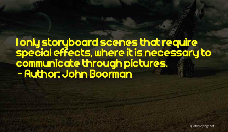 John Boorman Quotes: I Only Storyboard Scenes That Require Special Effects, Where It Is Necessary To Communicate Through Pictures.
