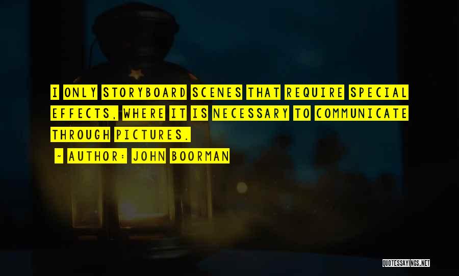 John Boorman Quotes: I Only Storyboard Scenes That Require Special Effects, Where It Is Necessary To Communicate Through Pictures.