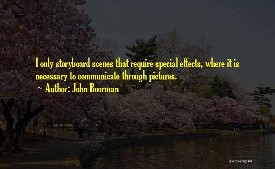 John Boorman Quotes: I Only Storyboard Scenes That Require Special Effects, Where It Is Necessary To Communicate Through Pictures.