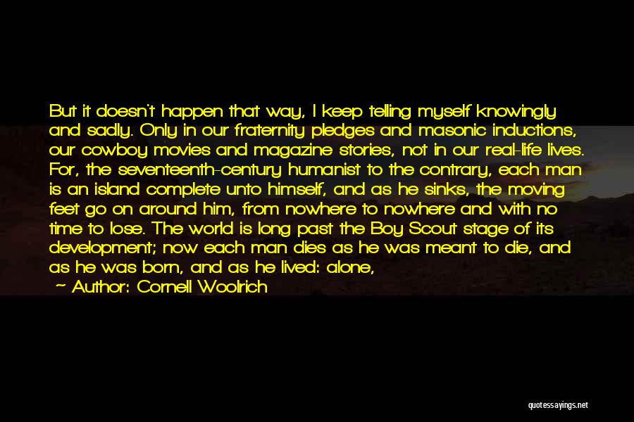 Cornell Woolrich Quotes: But It Doesn't Happen That Way, I Keep Telling Myself Knowingly And Sadly. Only In Our Fraternity Pledges And Masonic