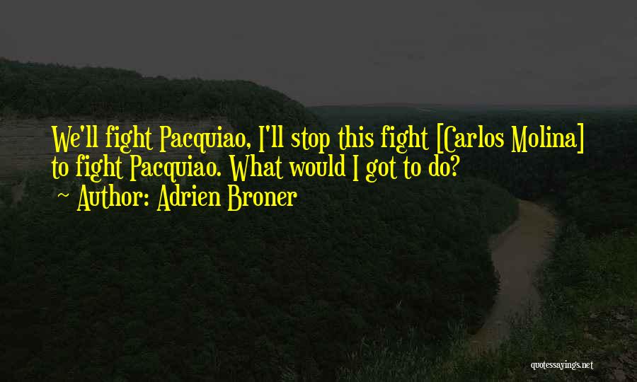 Adrien Broner Quotes: We'll Fight Pacquiao, I'll Stop This Fight [carlos Molina] To Fight Pacquiao. What Would I Got To Do?