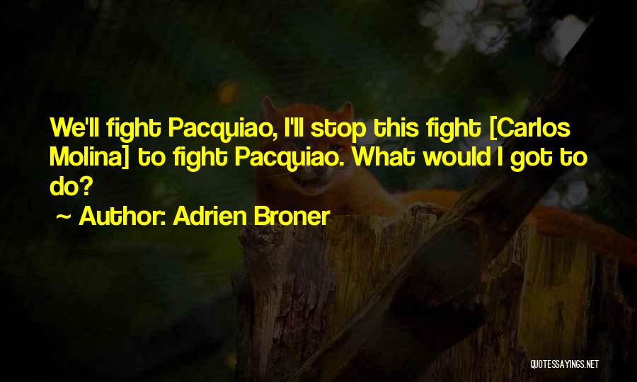 Adrien Broner Quotes: We'll Fight Pacquiao, I'll Stop This Fight [carlos Molina] To Fight Pacquiao. What Would I Got To Do?