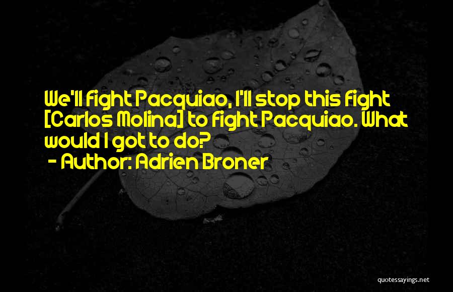 Adrien Broner Quotes: We'll Fight Pacquiao, I'll Stop This Fight [carlos Molina] To Fight Pacquiao. What Would I Got To Do?