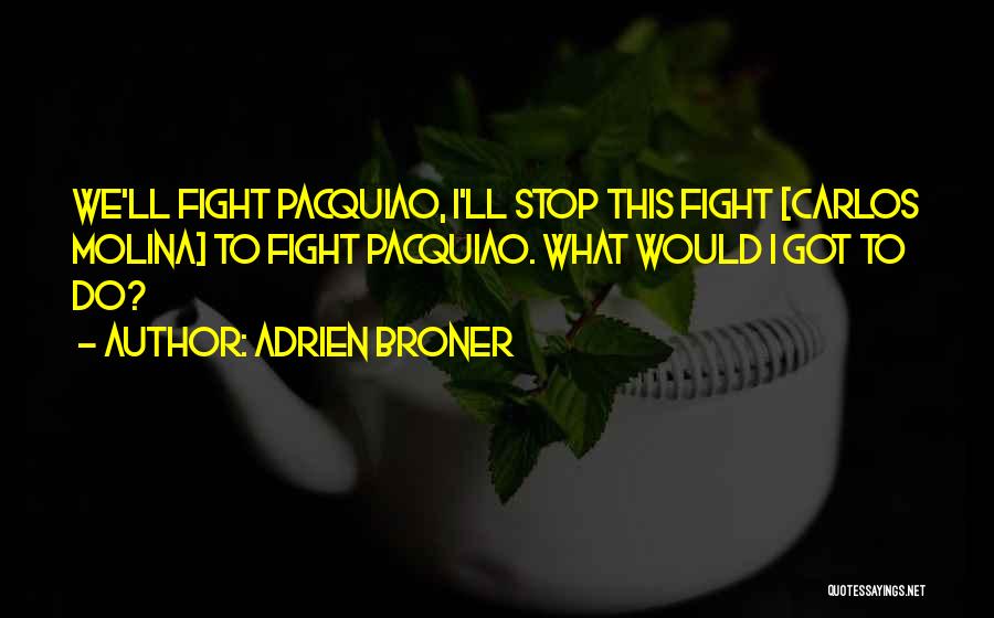 Adrien Broner Quotes: We'll Fight Pacquiao, I'll Stop This Fight [carlos Molina] To Fight Pacquiao. What Would I Got To Do?
