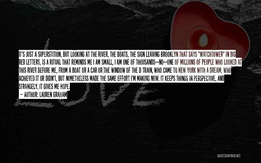 Lauren Graham Quotes: It's Just A Superstition, But Looking At The River, The Boats, The Sign Leaving Brooklyn That Says Watchtower In Big