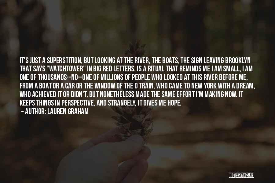 Lauren Graham Quotes: It's Just A Superstition, But Looking At The River, The Boats, The Sign Leaving Brooklyn That Says Watchtower In Big