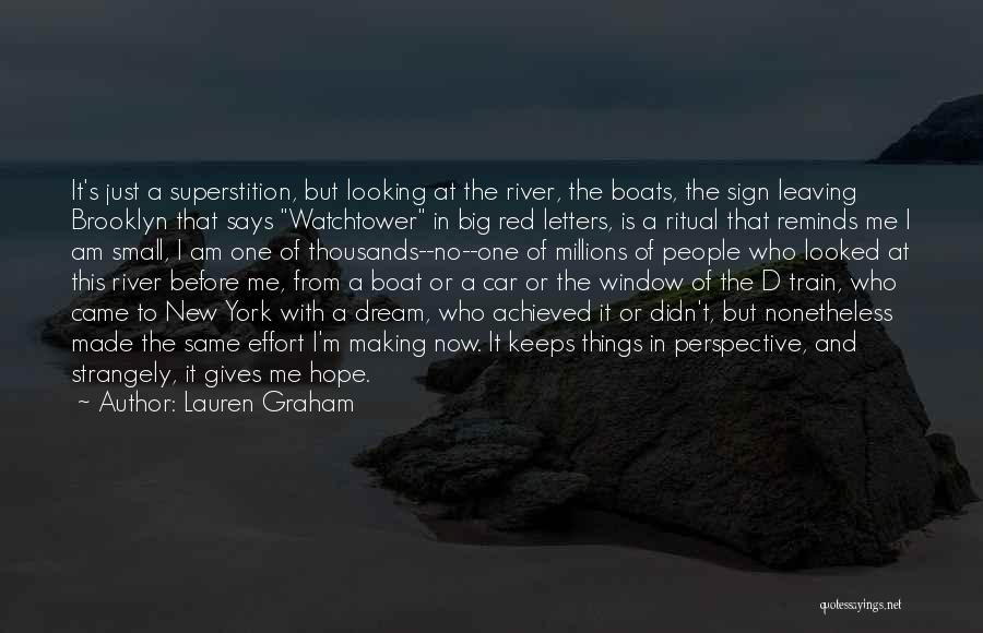 Lauren Graham Quotes: It's Just A Superstition, But Looking At The River, The Boats, The Sign Leaving Brooklyn That Says Watchtower In Big