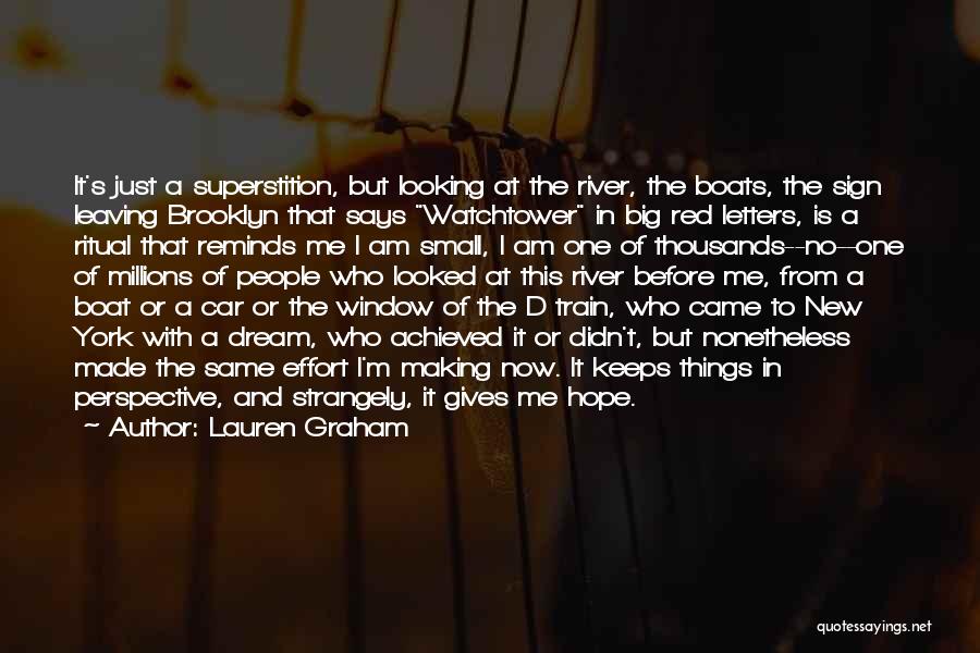 Lauren Graham Quotes: It's Just A Superstition, But Looking At The River, The Boats, The Sign Leaving Brooklyn That Says Watchtower In Big