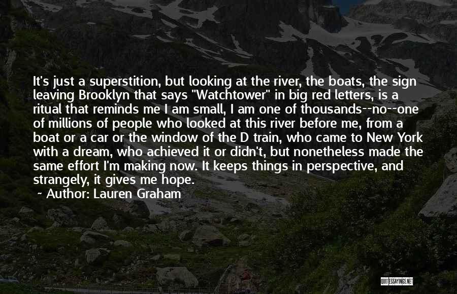 Lauren Graham Quotes: It's Just A Superstition, But Looking At The River, The Boats, The Sign Leaving Brooklyn That Says Watchtower In Big