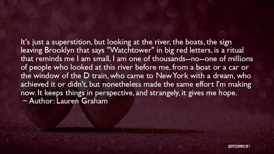 Lauren Graham Quotes: It's Just A Superstition, But Looking At The River, The Boats, The Sign Leaving Brooklyn That Says Watchtower In Big