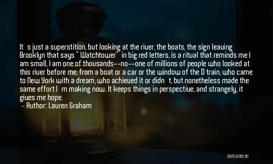 Lauren Graham Quotes: It's Just A Superstition, But Looking At The River, The Boats, The Sign Leaving Brooklyn That Says Watchtower In Big