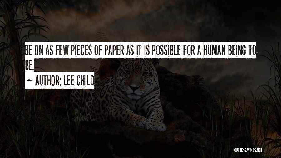Lee Child Quotes: Be On As Few Pieces Of Paper As It Is Possible For A Human Being To Be.