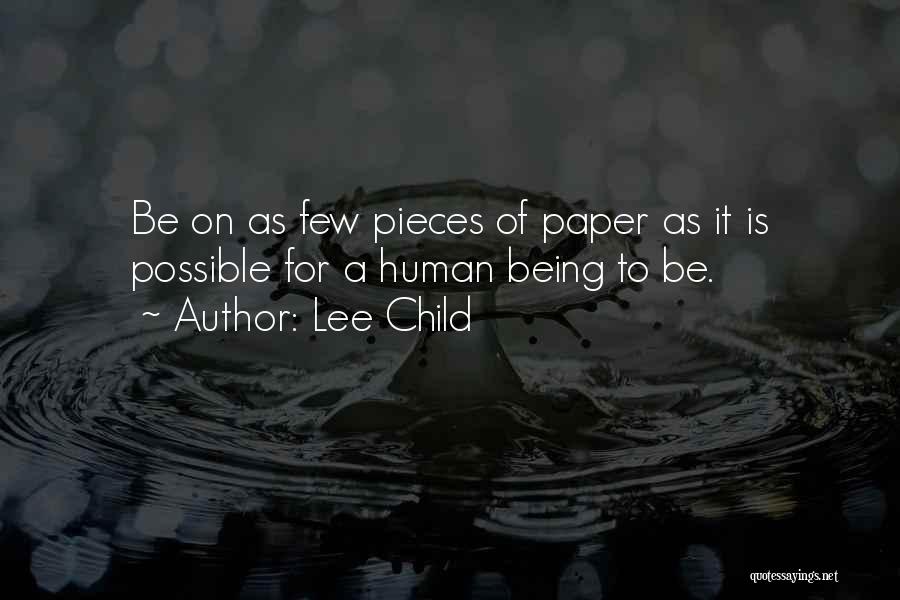 Lee Child Quotes: Be On As Few Pieces Of Paper As It Is Possible For A Human Being To Be.
