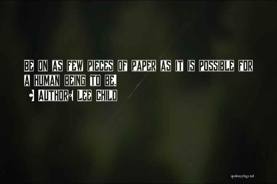 Lee Child Quotes: Be On As Few Pieces Of Paper As It Is Possible For A Human Being To Be.