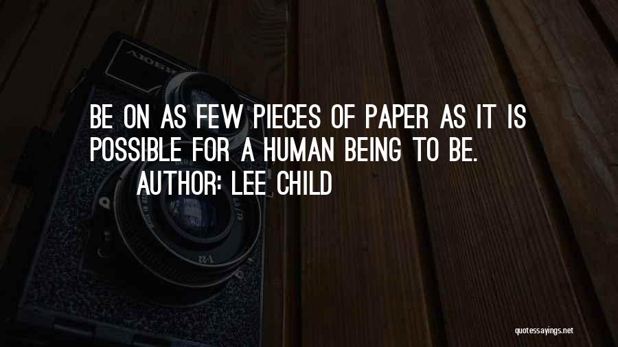 Lee Child Quotes: Be On As Few Pieces Of Paper As It Is Possible For A Human Being To Be.