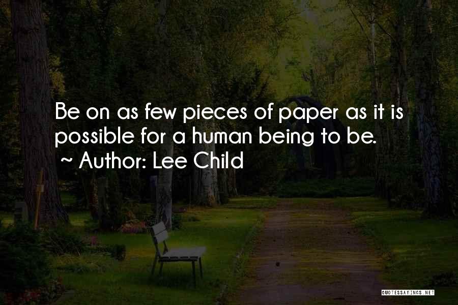 Lee Child Quotes: Be On As Few Pieces Of Paper As It Is Possible For A Human Being To Be.