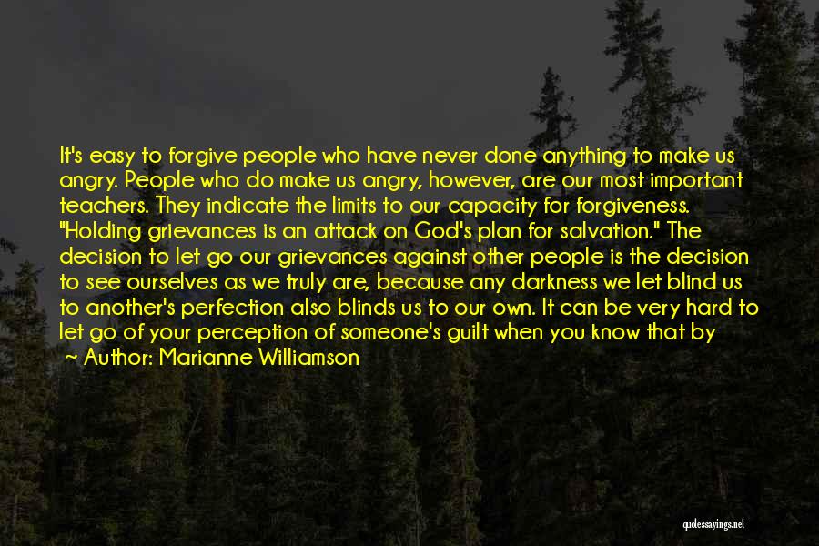 Marianne Williamson Quotes: It's Easy To Forgive People Who Have Never Done Anything To Make Us Angry. People Who Do Make Us Angry,