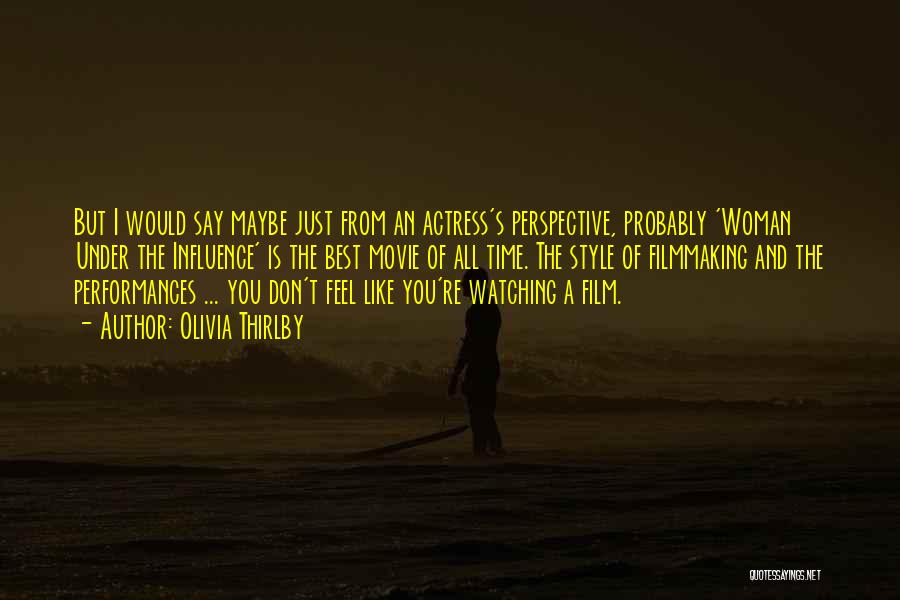 Olivia Thirlby Quotes: But I Would Say Maybe Just From An Actress's Perspective, Probably 'woman Under The Influence' Is The Best Movie Of