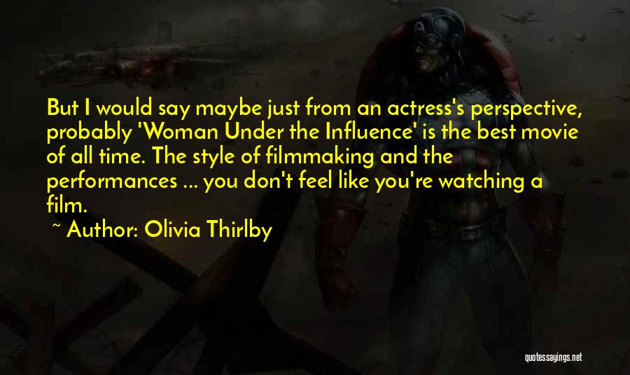 Olivia Thirlby Quotes: But I Would Say Maybe Just From An Actress's Perspective, Probably 'woman Under The Influence' Is The Best Movie Of