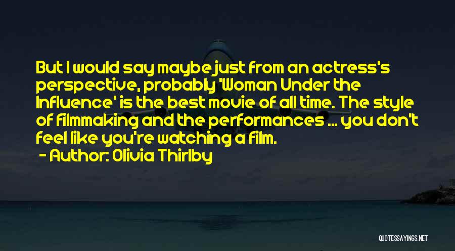 Olivia Thirlby Quotes: But I Would Say Maybe Just From An Actress's Perspective, Probably 'woman Under The Influence' Is The Best Movie Of