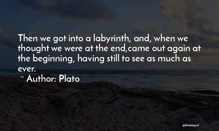 Plato Quotes: Then We Got Into A Labyrinth, And, When We Thought We Were At The End,came Out Again At The Beginning,