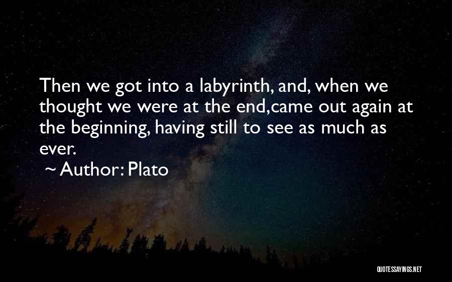 Plato Quotes: Then We Got Into A Labyrinth, And, When We Thought We Were At The End,came Out Again At The Beginning,