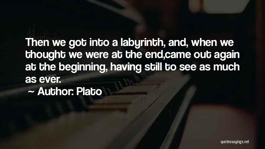 Plato Quotes: Then We Got Into A Labyrinth, And, When We Thought We Were At The End,came Out Again At The Beginning,