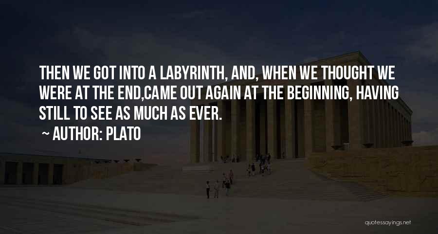 Plato Quotes: Then We Got Into A Labyrinth, And, When We Thought We Were At The End,came Out Again At The Beginning,