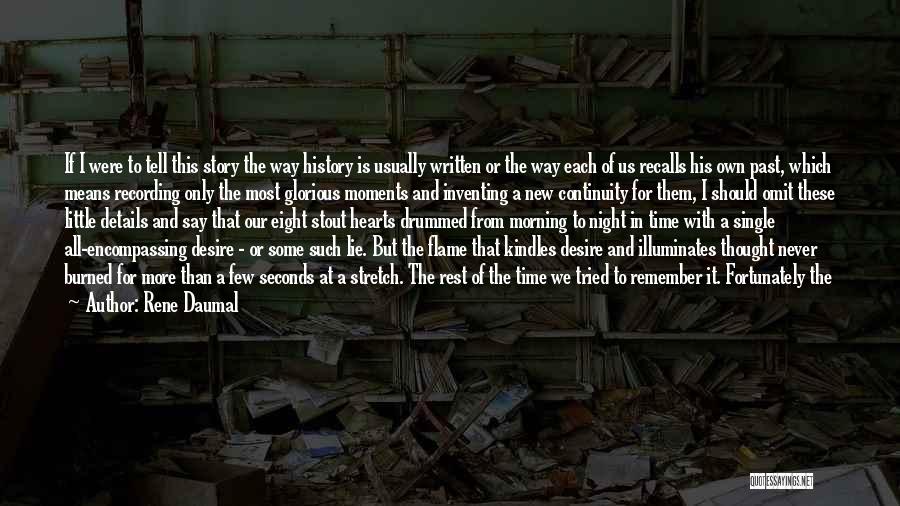 Rene Daumal Quotes: If I Were To Tell This Story The Way History Is Usually Written Or The Way Each Of Us Recalls