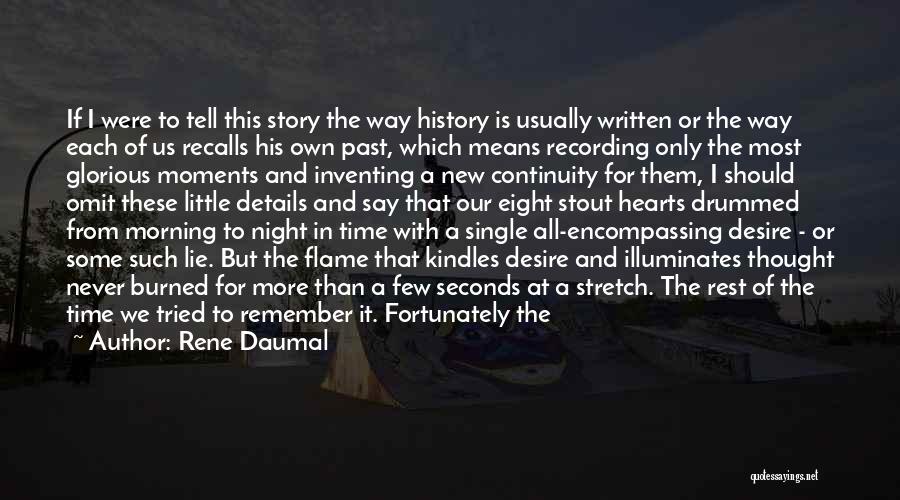 Rene Daumal Quotes: If I Were To Tell This Story The Way History Is Usually Written Or The Way Each Of Us Recalls