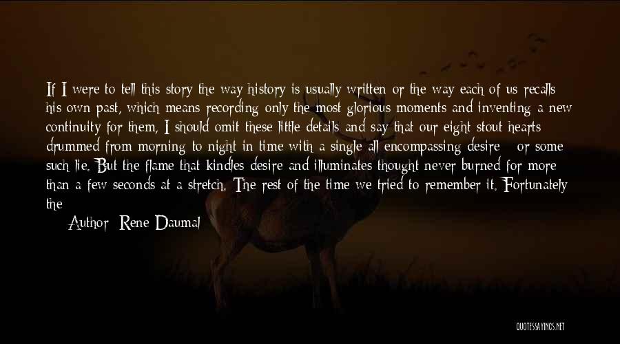Rene Daumal Quotes: If I Were To Tell This Story The Way History Is Usually Written Or The Way Each Of Us Recalls