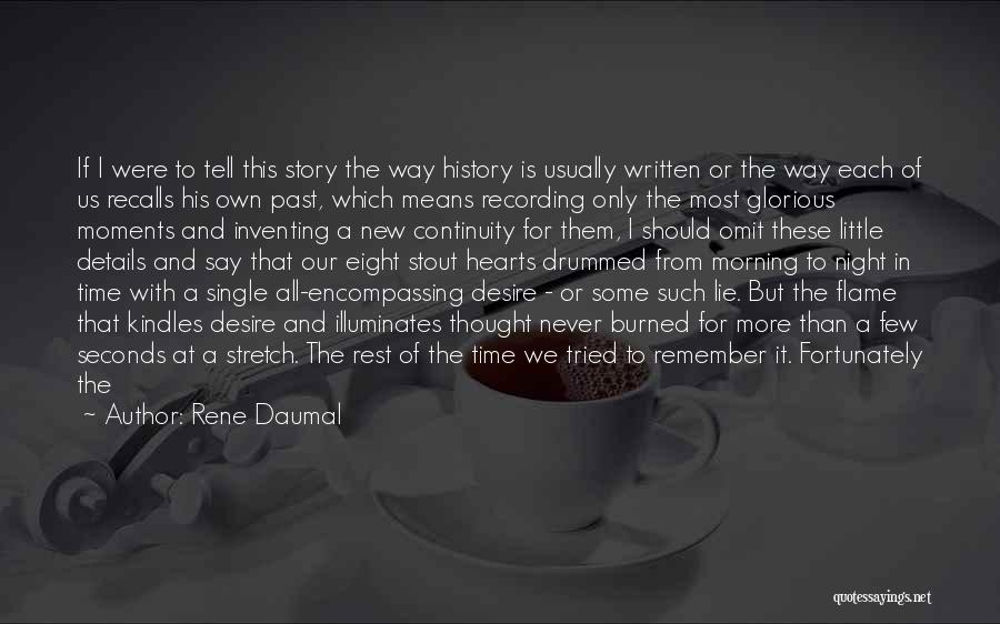 Rene Daumal Quotes: If I Were To Tell This Story The Way History Is Usually Written Or The Way Each Of Us Recalls