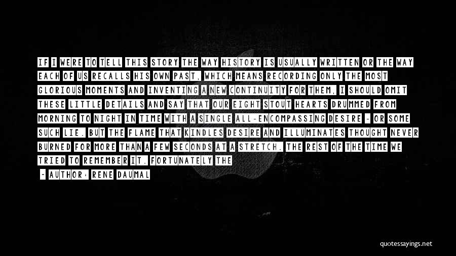 Rene Daumal Quotes: If I Were To Tell This Story The Way History Is Usually Written Or The Way Each Of Us Recalls