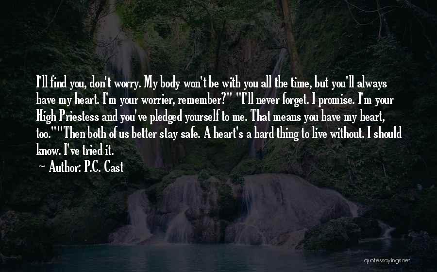 P.C. Cast Quotes: I'll Find You, Don't Worry. My Body Won't Be With You All The Time, But You'll Always Have My Heart.